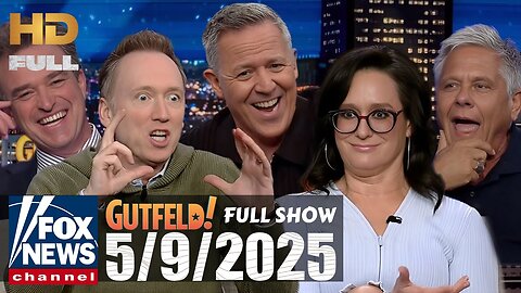 Gutfeld! (FULL EPISODE) I Friday May 9, 2025
