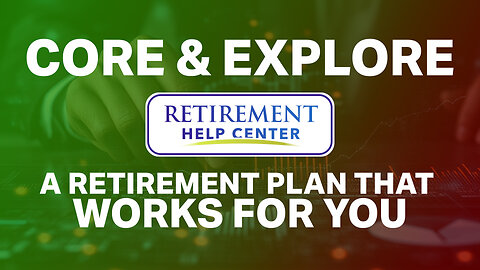 Core and Explore: A Retirement Plan That Works For You
