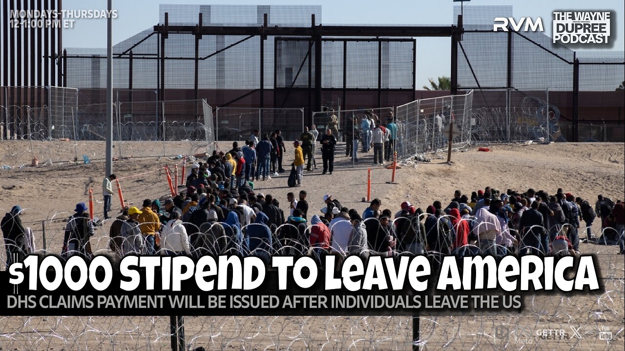 E2082: DHS Offers $1,000 Stipend For Illegal Immigrants To Leave 5/6/25
