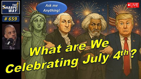 Sharpe Way No. 659! 🎆What Are We Celebrating on July 4th? 🇺🇸 LIVE Ask me Anything?🧠