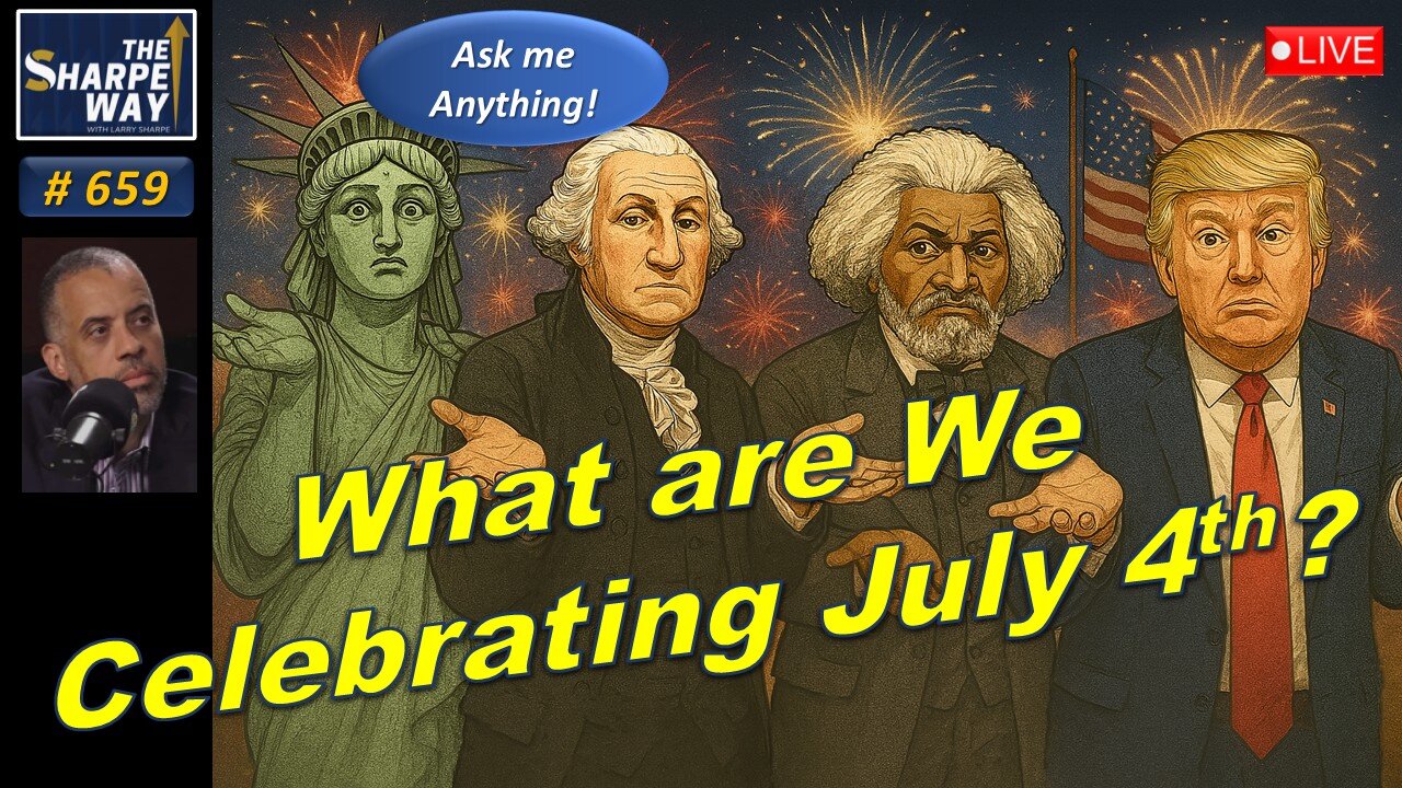 Sharpe Way No. 659! 🎆What Are We Celebrating on July 4th? 🇺🇸 LIVE Ask me Anything?🧠