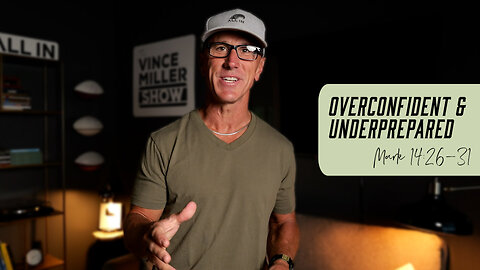 Overconfident & Underprepared | Mark 14:26-31
