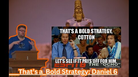 That's a Bold Strategy: Daniel 6