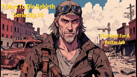 7 Days To Die Rebirth Series Ep. 18