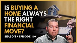 Is Buying a Home Always the Right Financial Move for Me?