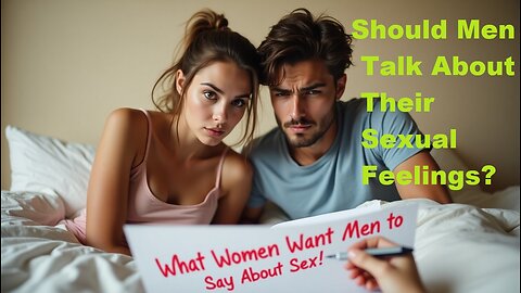 Why Men Are Scared to Talk About Sex—And What Women Want Them to Say.