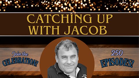 Catching Up With Jacob Ep 250