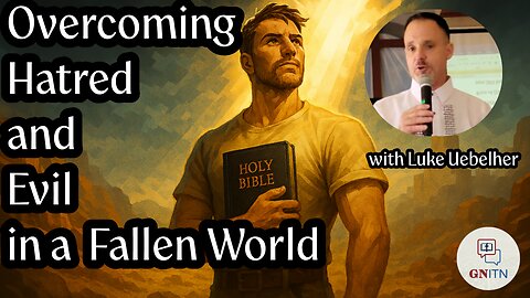 GNITN Overcoming Hatred and Evil in a Fallen World - Interview With Luke Uebelher