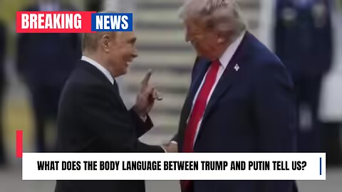 What does the body language between Trump and Putin tell us?