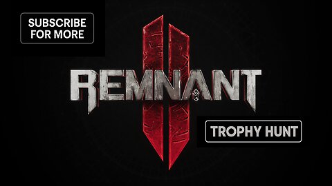 Remnant II A Trophy Hunters Journey Part 2