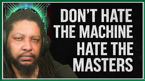 Don’t Hate the Machine – Hate the Masters | By the Code