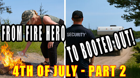 Wife Stops Forest Fire – SECURITY Sends Us Packing!