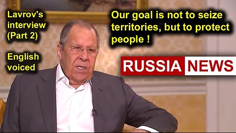 Our goal is not to seize territories, but to protect people! Lavrov's interview (Part 2)