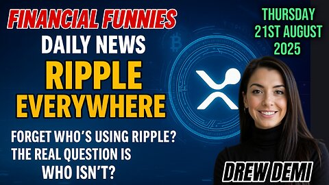 RIPPLE EVERYWHERE; FORGET WHO'S USING RIPPLE; THE REAL QUESTION IS WHO ISNT? WITH DREW DEMI