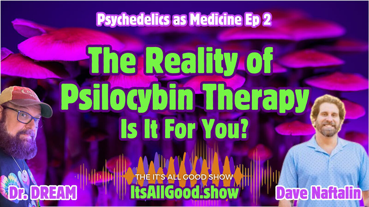 Dr. DREAM with Dave Naftalin - The Reality of Psilocybin Therapy - Is It For You? - Ep. 24