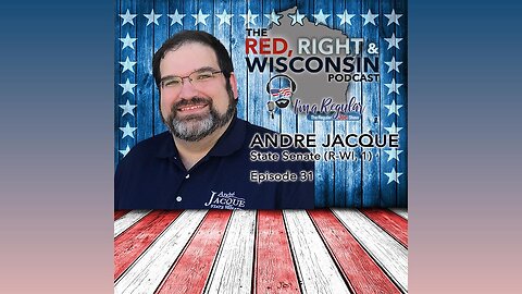 The Red, Right & Wisconsin Podcast - Episode 32 - State Sen. Andre Jacque