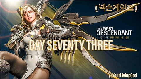 THE FIRST DESCENDANT ( 넥슨게임즈 ) ᕈS5 🎮 : SEASON TWO : INTO THE VOID : DAY SEVENTY THREE