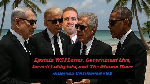 Epstein WSJ Letter, Government Lies, Israeli Lobbyists, and The Obama Hoax | America Unfiltered #92
