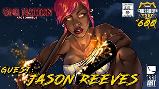 Comic Crusaders Podcast #600 - Jason Reeves