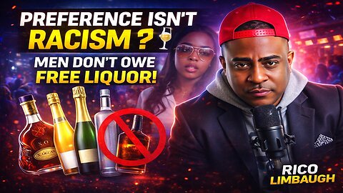 Preference Isn’t Racism ❓🍾 Men Don’t Owe Free Sections or Free Liquor