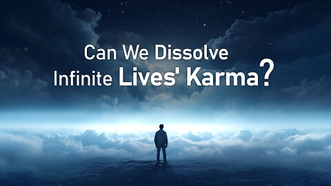 Can We Dissolve Infinite Lives' Karma? | How Does Karma Work?