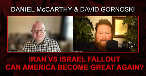 Iran vs Israel Fallout, Can America Become Great Again? w/ Daniel McCarthy