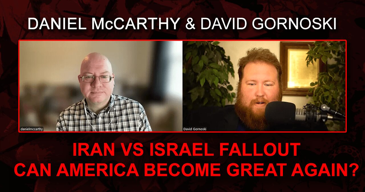 Iran vs Israel Fallout, Can America Become Great Again? w/ Daniel McCarthy