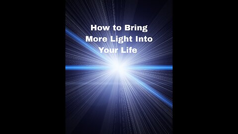 How to Bring More Light Into Your Life