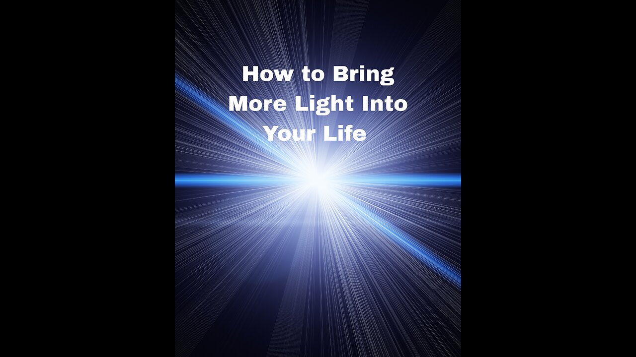 How to Bring More Light Into Your Life