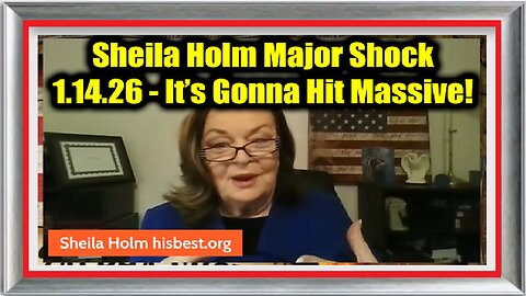 Sheila Holm Major Shock 1.14.26 – It’s Gonna Hit Massive!