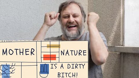 Slavoj Zizek: Nature is a DIRTY B!TCH