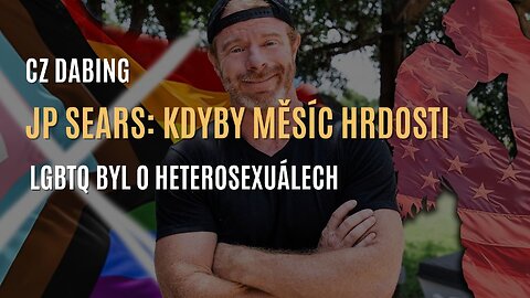 JP Sears: Kdyby měsíc hrdosti byl o heterosexuálech (CZ DABING)