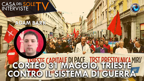 Adam Bark: corteo 31 maggio, Trieste contro il sistema di guerra