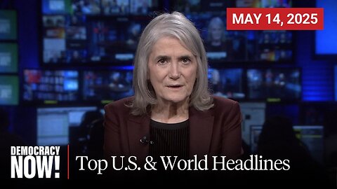Top U.S. & World Headlines — May 14, 2025