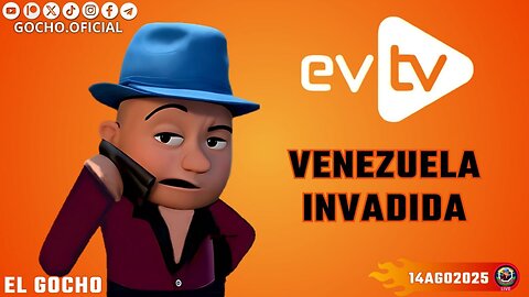 14AGO2025 | #EVTV | VENEZUELA INVADIDA [GOCHO.OFICIAL]
