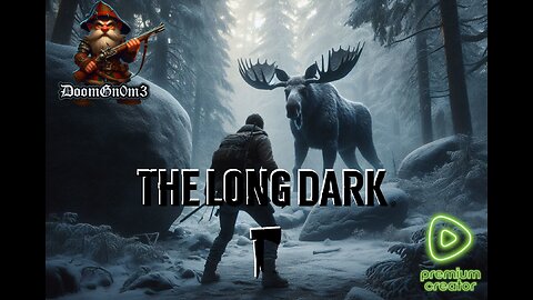 Adventures with DoomGnome: Rumble's #1 -The Long Dark- Streamer- Stalker Difficulty