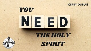 You Need The Holy Spirit- Gerry Dupuis