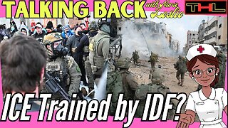 TALKING BACK w Nurse Leslie | "ICE Agents Train in Israel w the Psychopathic Lawless Non-Human IDF"