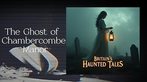 The Ghost of Chambercombe Manor
