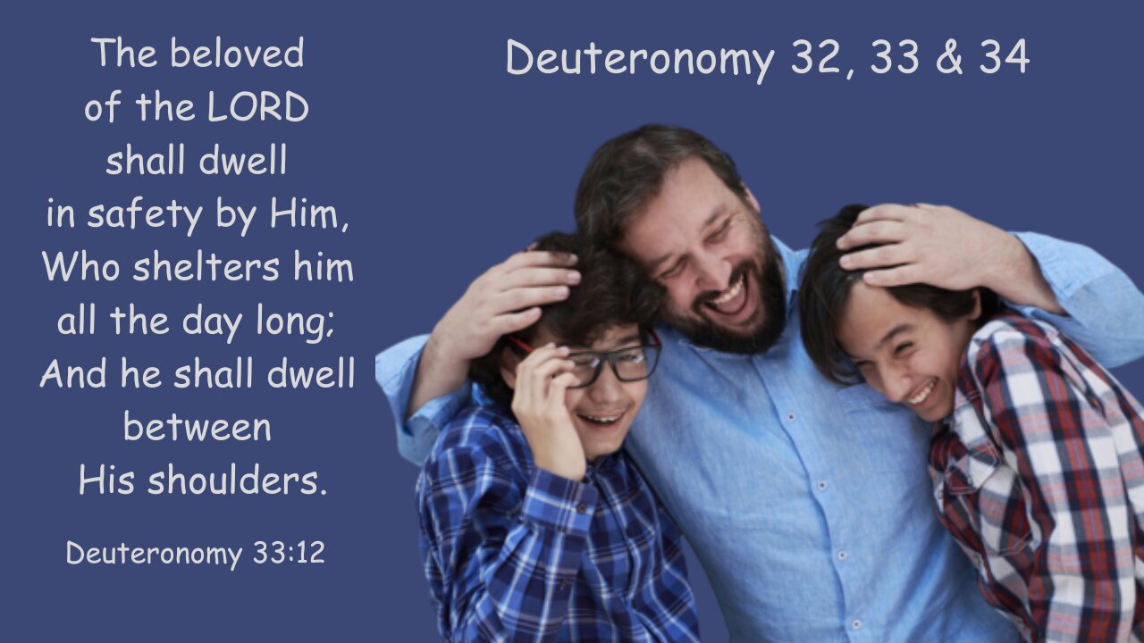 Deuteronomy 32, 33 & 34 : Moses' Final Words to Israel