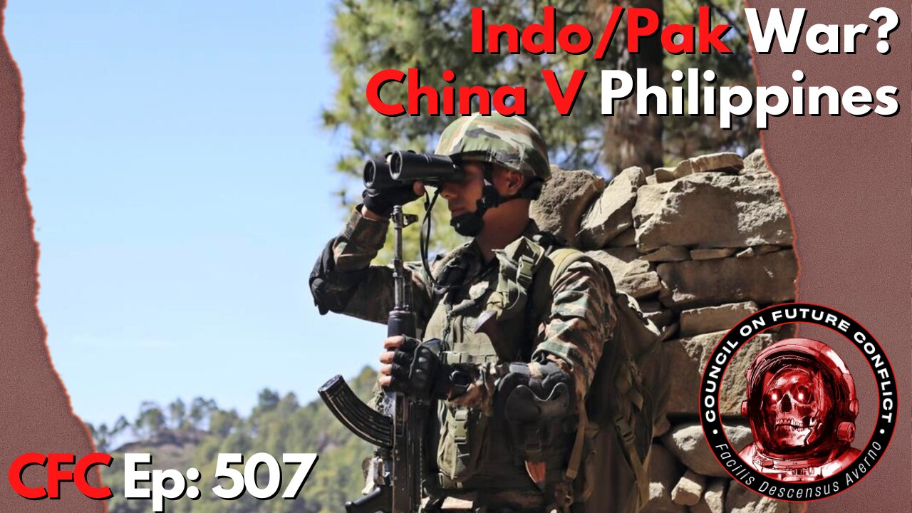 Council on Future Conflict Episode 507: Indo/Pak War?, China v. Philippines