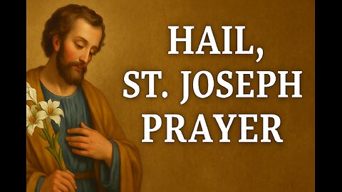 Hail, St. Joseph Prayer | A Powerful Devotion to the Guardian of the Holy Family