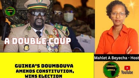 GUINEA'S GEN. DOUMBOUYA WINS ELECTION AFTER AEMENDING CONSTITUTION