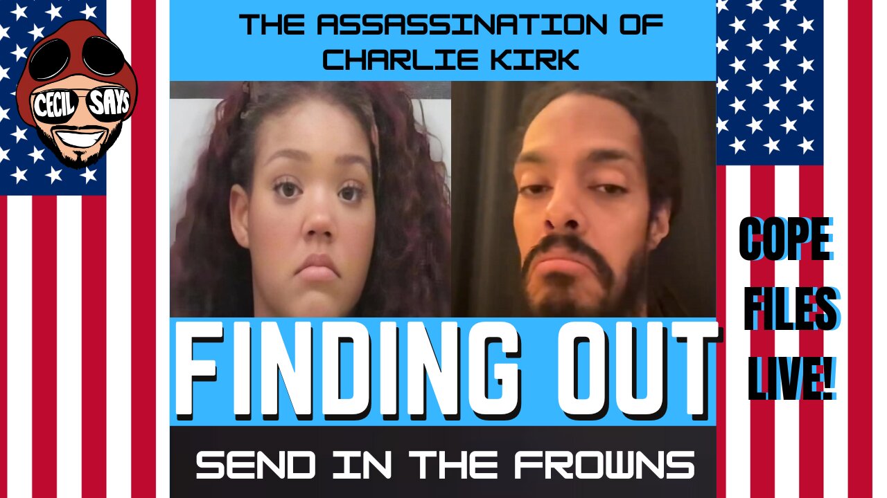 Cope Files Live. The Finding Out Part, The Assassination Of Charlie Kirk.
