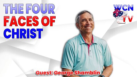 6-3-2025 | Guest: "George Shamblin" Topic: "The Four Faces of Christ"