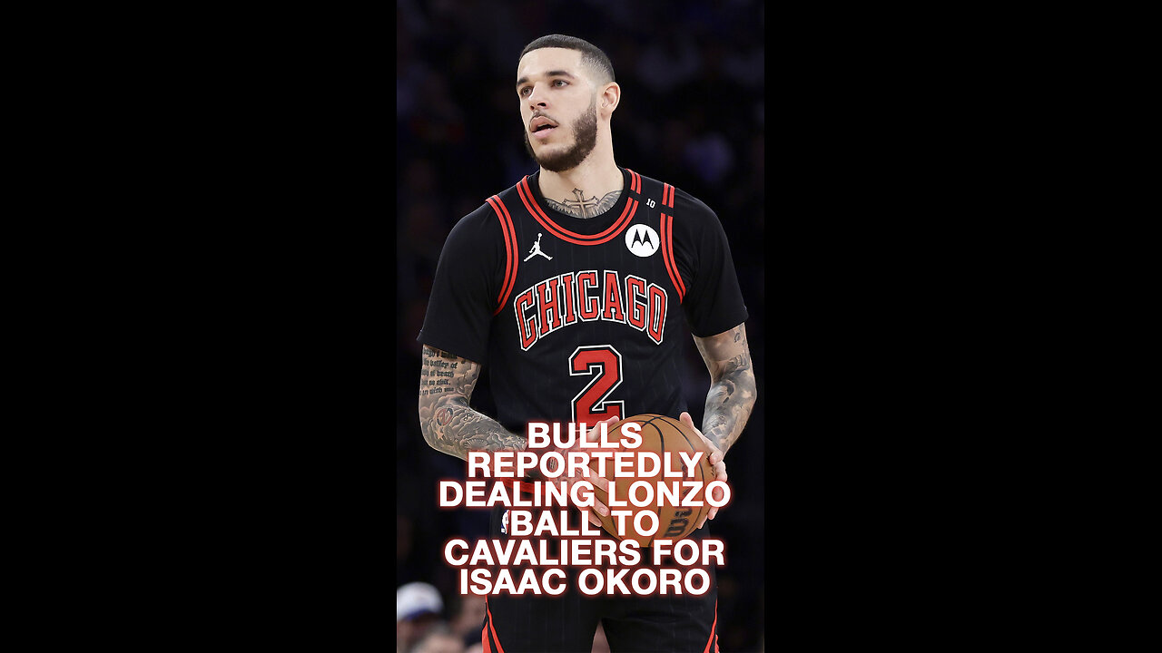 Bulls Reportedly Trade Lonzo Ball to Cavaliers for Isaac Okoro
