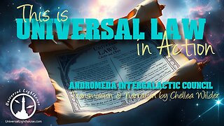 This is Universal Law in Action ~ Andromeda Intergalactic Council ~ Chellea Wilder