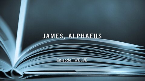 Apostles of the Kingdom - Episode 12 - James Alphaeus