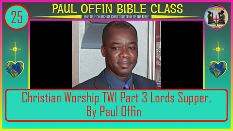 25| Christian Worship TWI Part 3 Lords Supper By Bro Paul Offin