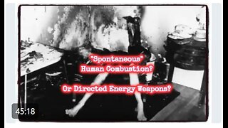 "Spontaneous" HUMAN COMBUSTION Mystery - Paranormal or Secret High Tech?